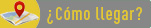 ¿Cómo llegar?